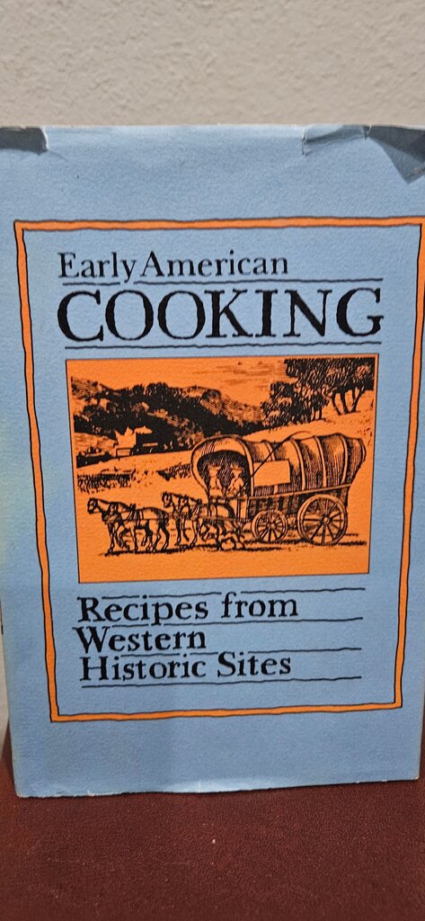Early American Cooking: Recipes from Western Historic Sites