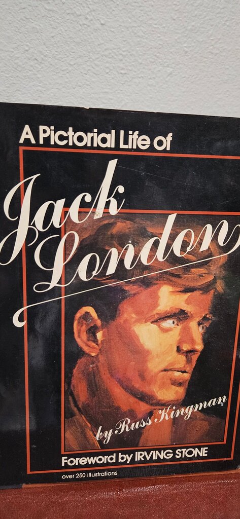 A Pictorial Life of Jack London Russ Kingman Foreward By Irving Stone